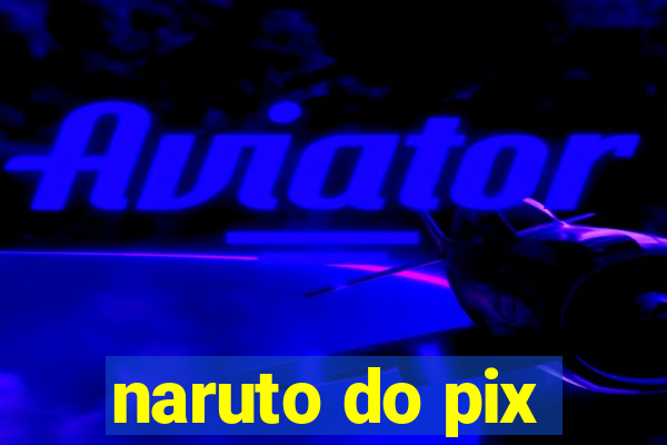 naruto do pix